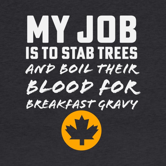 Maple Syrup Sugarmaker Stab Trees Boil Blood Breakfast Gravy by PodDesignShop